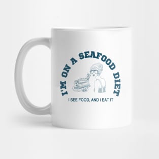 I'm on a seafood diet, I see food and I eat it Mug